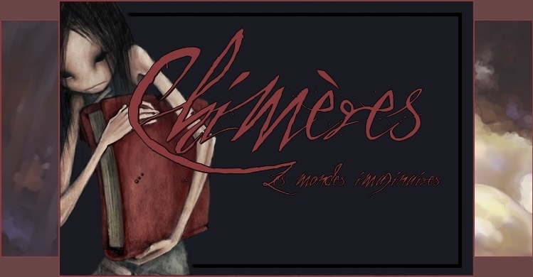 forum de rôle play (RP) : Chimères, les mondes imaginaires