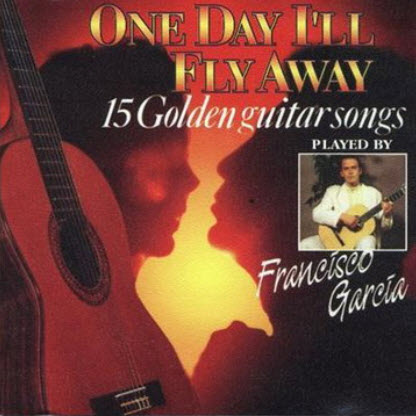 Free Francisco Garcia - One Day I'll Fly Away - 15 Golden Guitar Songs (1993)